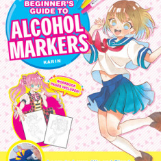 Manga Artists' Beginners Guide to Alcohol Markers: Learn to Layer, Mix and Blend Colors for Awesome Anime Art!