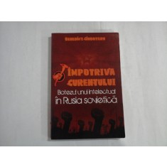 IMPOTRIVA CURENTULUI - BOTEZUL UNUI INTELECTUAL IN RUSIA SOVIETICA - BENEDICT CIUBOTARU