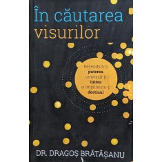 In Cautarea Visurilor - Dragos Bratasanu , H256