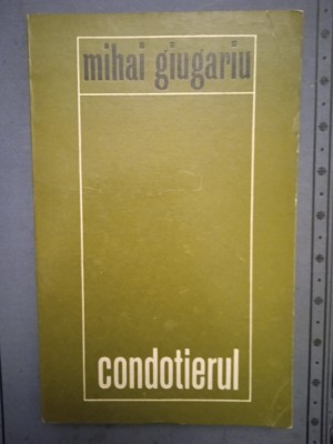 MIHAI GIUGARIU-CONDOTIERUL (CU DEDICATIA SI AUTOGRAFUL AUTORULUI) foto