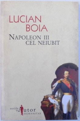 NAPOLEON III CEL NEIUBIT de LUCIAN BOIA , 2008 . foto