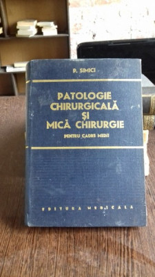 PATOLOGIE CHIRURGHICALA SI MICA CHIRURGIE PENTRU CADRE MEDII - P. SIMICI foto