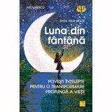 Luna din fantana. Povesti intelepte pentru o transformare profunda a vietii, Erica Helm Meade, Niculescu