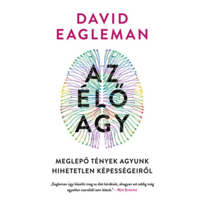 Az &eacute;lő agy - Meglepő t&eacute;nyek agyunk hihetetlen k&eacute;pess&eacute;geiről - David Eagleman