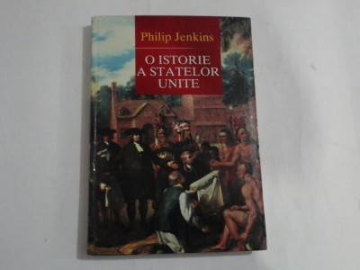 O ISTORIE A STATELOR UNITE - PHILIP JENKINS foto