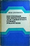 Cumpara ieftin Mihai Stefanescu - Dictionar de dificultati ale lexicului limbii franceze