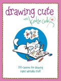 Drawing Cute with Katie Cook: 100+ Lessons for Drawing Super Adorable Stuff