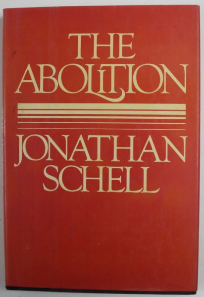 THE ABOLITION by JONATHAN SCHELL , 1984