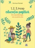 1 2 3 Incep educatia pozitiva: De ce functioneaza cum si pentru cine - Editura DPH