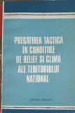PREGATIREA TACTICA IN CONDITIILE DE RELIEF SI CLIMA ALE TERITORIULUI NATIONAL-IOAN GEOANA, NICOLAE FILIP, G-254897
