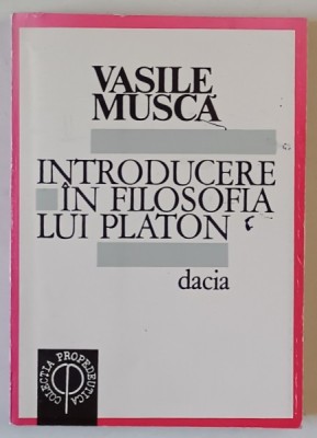 INTRODUCERE IN FILOSOFIA LUI PLATON de VASILE MUSCA , 1994 foto