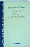 Francoise Dastur - Moartea. Eseu despre finitudine