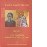 Epistole si Viata Cuviosului Parintelui Nostru Antonie - Sfantul Atanasie cel Mare, Pr Dumitru Staniloae