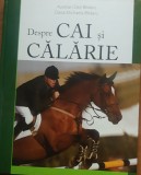 Despre Cai si Calarie - Aurelian Dan Blidaru, Daria Michaela Blidaru, 2010, 160 pagini, Coperta Cartonata - Carte Cal