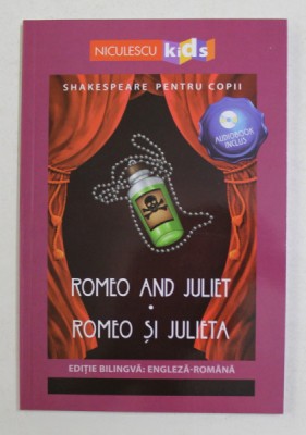 ROMEO AND JULIET - SHAKESPEARE PENTRU COPII , EDITIE BILINGVA ROMANA - ENGLEXA , 2019 , *CONTINE CD foto