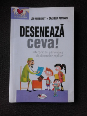 DESENEAZA CEVA! INTERPRETARI PSIHOLOGICE ALE DESENELOR COPIILOR - JOE ANN BENOIT foto