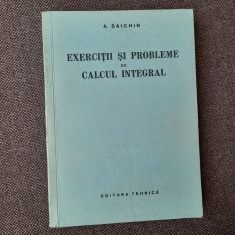 Exercitii si probleme de CALCUL INTEGRAL / A. Saichin