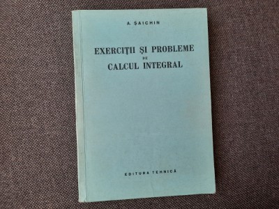 Exercitii si probleme de CALCUL INTEGRAL / A. Saichin foto