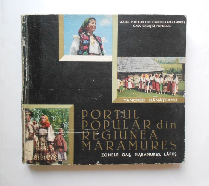 Portul popular din regiunea Maramures (zonele Oas, Maramures, Lapus) - Tancred Banateanu