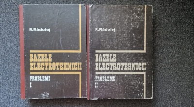 BAZELE ELECTROTEHNICII. PROBLEME - Radulet (2 volume 1981) foto