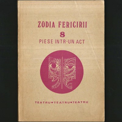 ZODIA FERICIRII 8 Piese &amp;icirc;ntr-un ACT (exemplar de lucru actori de Teatru) Ion Băieșu George Țărnea Dan Tărchilă Dina Cocea Sorana Coroamă Ștefan Berciu foto