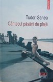 Cantecul pasarii de plaja - Tudor Ganea