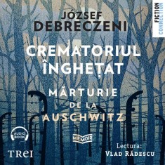 Crematoriul &icirc;nghețat: mărturie de la Auschwitz - Audiobook - J&oacute;zsef Debreczeni