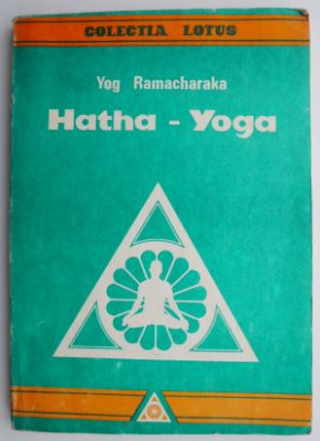 Hatha-Yoga. Invatatura yogilor despre sanatatea fizica, impreuna cu mai multe exercitii - Yog Ramacharaka foto