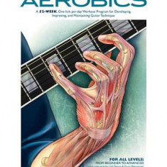 Guitar Aerobics: For All Levels: From Beginner to Advanced [With 2 CDs]