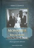 Monarhie si Regalitate - Aurel V. Zgheran, Sedcom Libris, 2016, Istorie, 467 pagini