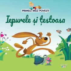 Primele mele povesti. Iepurele si testoasa - Autor Anonim - Litera