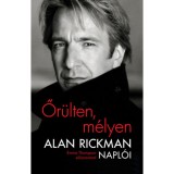 Őr&uuml;lten, m&eacute;lyen - Alan Rickman napl&oacute;i - Emma Thompson előszav&aacute;val - Alan Rickman