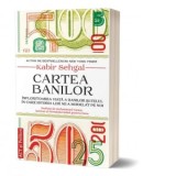 Cartea banilor. Infloritoarea viata a banilor si felul in care istoria lor ne-a modelat pe noi (editia a II-a) - Kabir Sehgal