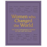 Women who Changed the World: Over 100 of the most remarkable women of the last 100 years