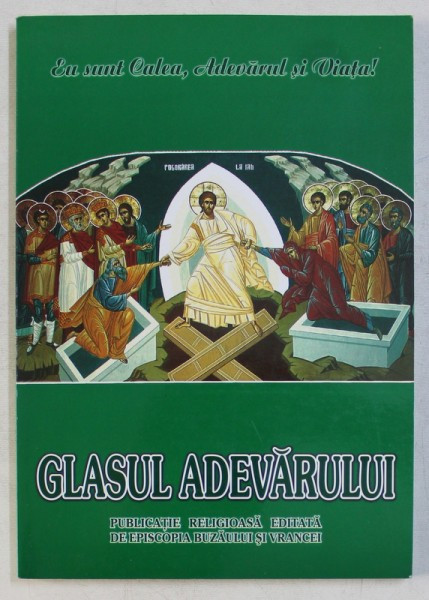 GLASUL ADEVARULUI - PUBLICATIE RELIGIOASA EDITATA DE EPISCOPIA BUZAULUI SI VRANCEI , SERIE NOUA , ANUL XVIII , NR. 148 , APRILIE - IUNIE , 2007