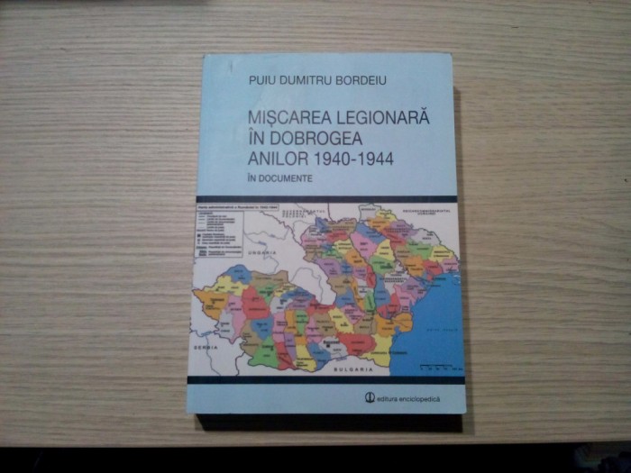 MISCAREA LEGIONARA IN DOBROGEA 1940-1944 - Puiu Dumitru Bordeiu -2014 , 643 p.
