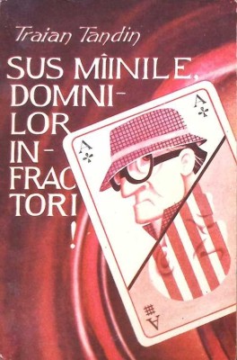 SUS MAINILE, DOMNILOR INFRACTORI!-TRAIAN TANDIN-268529 foto