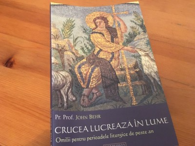 PR.PROF. JOHN BEHR, CRUCEA LUCREAZA IN LUME. OMILII PENTRU PERIOADELE LITURGICE( TRIODUL-PASTELE-CINCIZECIMEA; NASTEREA-BOTEZUL; LA MAICA DOMNULUI) foto