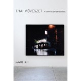 Thai műv&eacute;szet - A kort&aacute;rs &eacute;rv&eacute;nyess&eacute;ge - David Teh