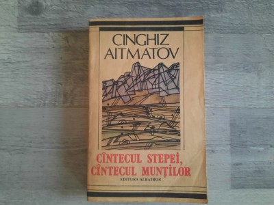 Cantecul stepei,cantecul muntilor de Cinghiz Aitmatov foto