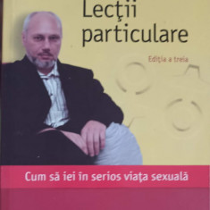 LECTII PARTICULARE. CUM SA IEI IN SERIOS VIATA SEXUALA-CRISTIAN ANDREI