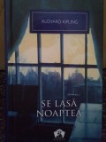 Rudyard Kipling - Se lasa noaptea (Editia: 2012)