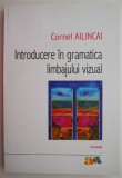 Introducere in gramatica limbajului vizual &ndash; Cornel Ailincai