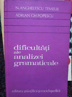 N. Anghelescu Temelie - Dificultati ale analizei gramaticale (1976) foto