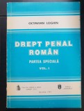 Drept penal rom&acirc;n. Partea specială, vol. I - Octavian Loghin