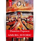 Cumpara ieftin Amurg istoric - Dumitru Popescu, Vol. 1