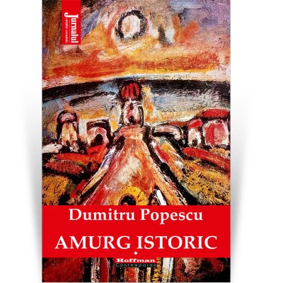 Amurg istoric - Dumitru Popescu, Vol. 1 foto