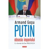 Putin, Obsesia Imperiului - Armand Gosu, Polirom, Istorie, 2022, 360 Pagini, Stiinte Umaniste, Coperta Brosata