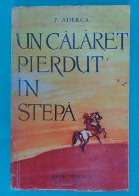 Felix Aderca &amp;ndash; Un calaret pierdut in stepa ( prima editie ) foto