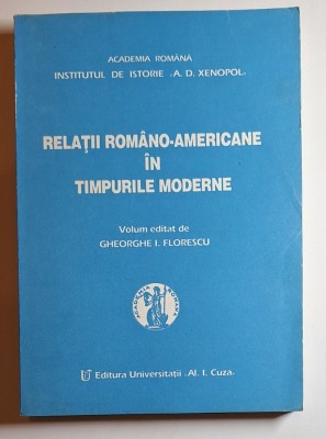 Relații rom&amp;acirc;no-americane &amp;icirc;n timpurile moderne &amp;ndash; Aut. Gheorghe I. Florescu, Ed. Univ. &amp;laquo;Al. I. Cuza&amp;raquo;, 1993 foto